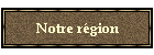 Notre r�gion