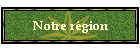 Notre r�gion